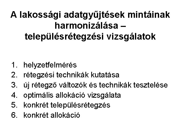A lakossági adatgyűjtések mintáinak harmonizálása – településrétegzési vizsgálatok 1. 2. 3. 4. 5. 6.
