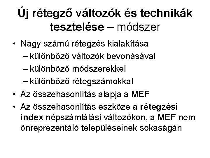 Új rétegző változók és technikák tesztelése – módszer • Nagy számú rétegzés kialakítása –