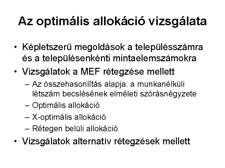 Az optimális allokáció vizsgálata • Képletszerű megoldások a településszámra és a településenkénti mintaelemszámokra •