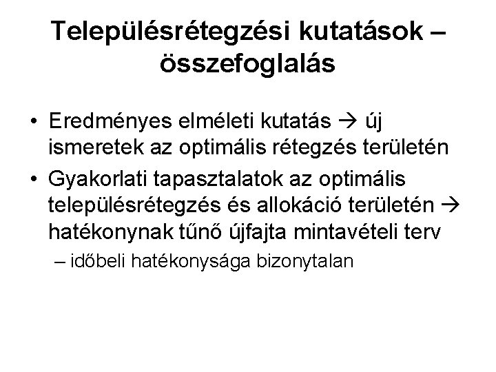 Településrétegzési kutatások – összefoglalás • Eredményes elméleti kutatás új ismeretek az optimális rétegzés területén