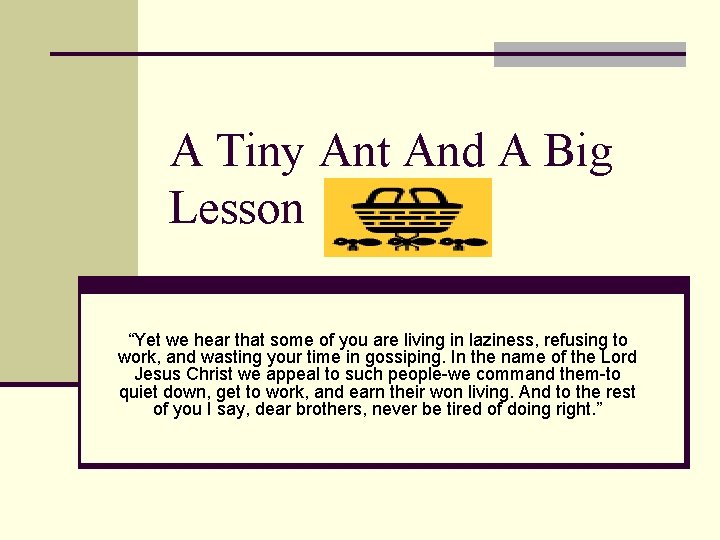 A Tiny Ant And A Big Lesson “Yet we hear that some of you