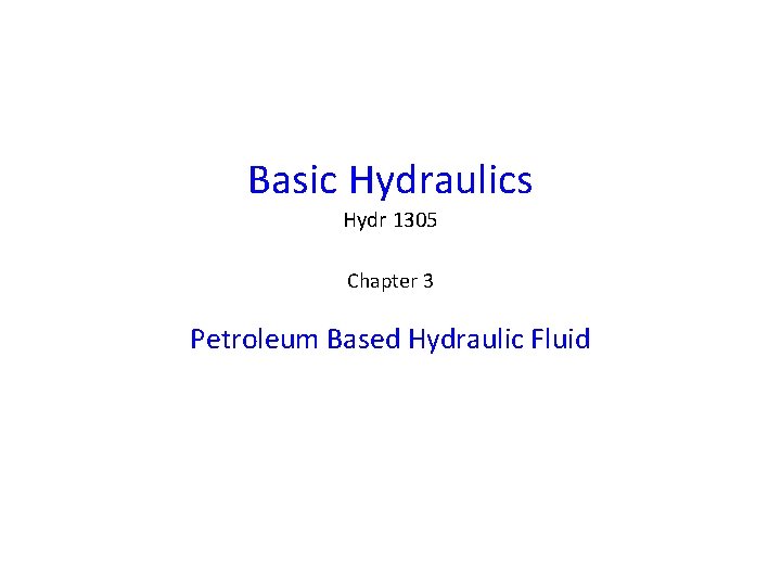 Basic Hydraulics Hydr 1305 Chapter 3 Petroleum Based Hydraulic Fluid 