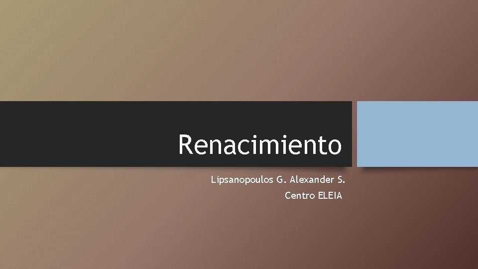 Renacimiento Lipsanopoulos G. Alexander S. Centro ELEIA Renacimiento Lipsanopoulos G. Alexander S. Centro ELEIA