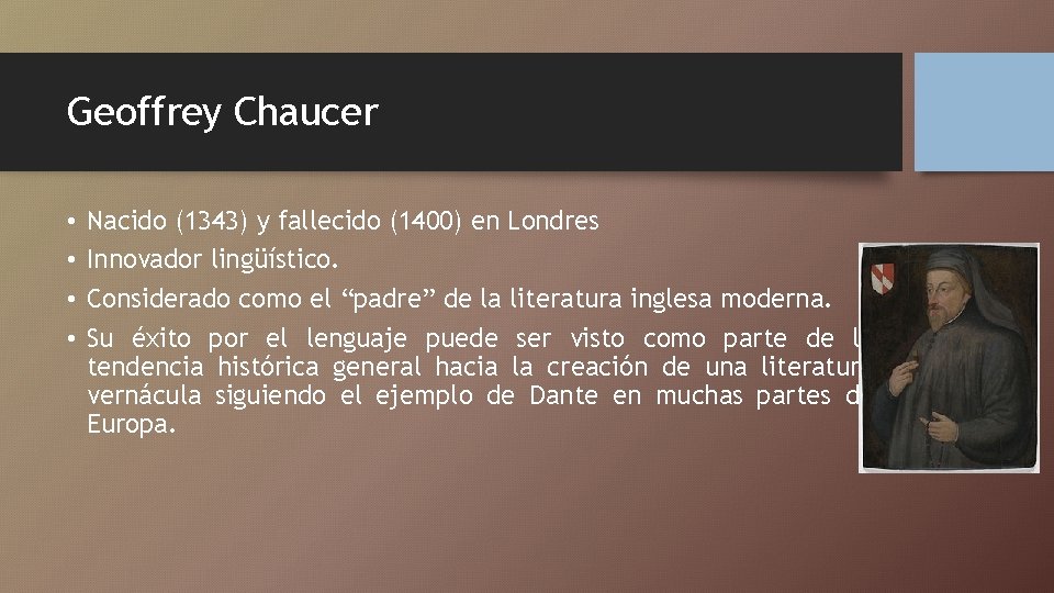 Geoffrey Chaucer • • Nacido (1343) y fallecido (1400) en Londres Innovador lingüístico. Considerado Geoffrey Chaucer • • Nacido (1343) y fallecido (1400) en Londres Innovador lingüístico. Considerado