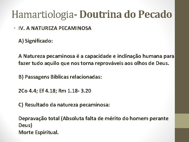 Hamartiologia- Doutrina do Pecado • IV. A NATUREZA PECAMINOSA A) Significado: A Natureza pecaminosa Hamartiologia- Doutrina do Pecado • IV. A NATUREZA PECAMINOSA A) Significado: A Natureza pecaminosa