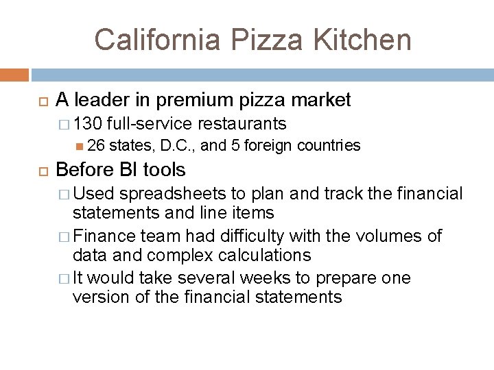 California Pizza Kitchen A leader in premium pizza market � 130 26 full-service restaurants California Pizza Kitchen A leader in premium pizza market � 130 26 full-service restaurants