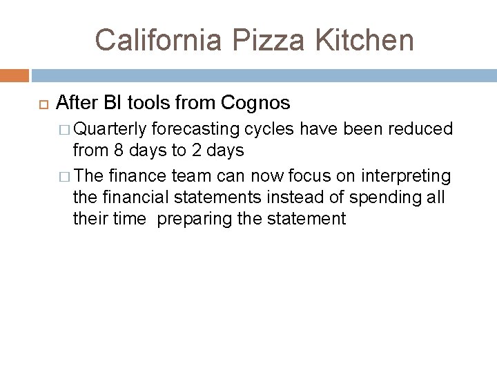 California Pizza Kitchen After BI tools from Cognos � Quarterly forecasting cycles have been California Pizza Kitchen After BI tools from Cognos � Quarterly forecasting cycles have been