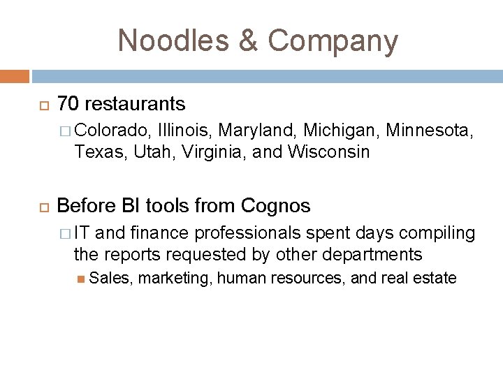 Noodles & Company 70 restaurants � Colorado, Illinois, Maryland, Michigan, Minnesota, Texas, Utah, Virginia, Noodles & Company 70 restaurants � Colorado, Illinois, Maryland, Michigan, Minnesota, Texas, Utah, Virginia,