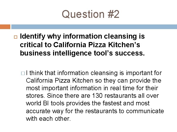 Question #2 Identify why information cleansing is critical to California Pizza Kitchen’s business intelligence Question #2 Identify why information cleansing is critical to California Pizza Kitchen’s business intelligence