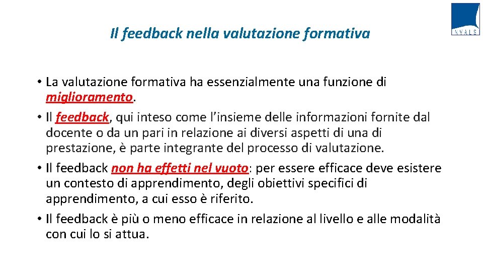 Il feedback nella valutazione formativa • La valutazione formativa ha essenzialmente una funzione di