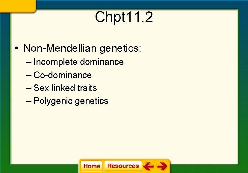 Chpt 11. 2 • Non-Mendellian genetics: – Incomplete dominance – Co-dominance – Sex linked