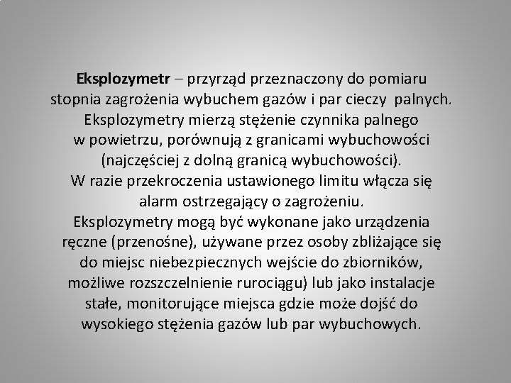 Eksplozymetr – przyrząd przeznaczony do pomiaru stopnia zagrożenia wybuchem gazów i par cieczy palnych.