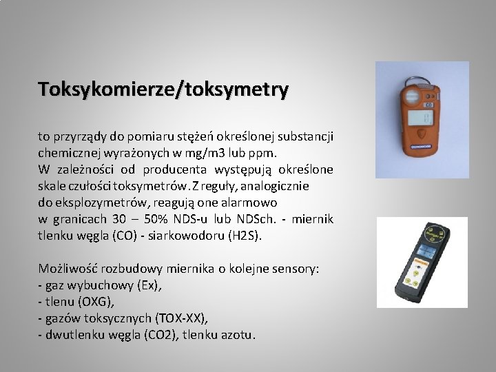 Toksykomierze/toksymetry to przyrządy do pomiaru stężeń określonej substancji chemicznej wyrażonych w mg/m 3 lub