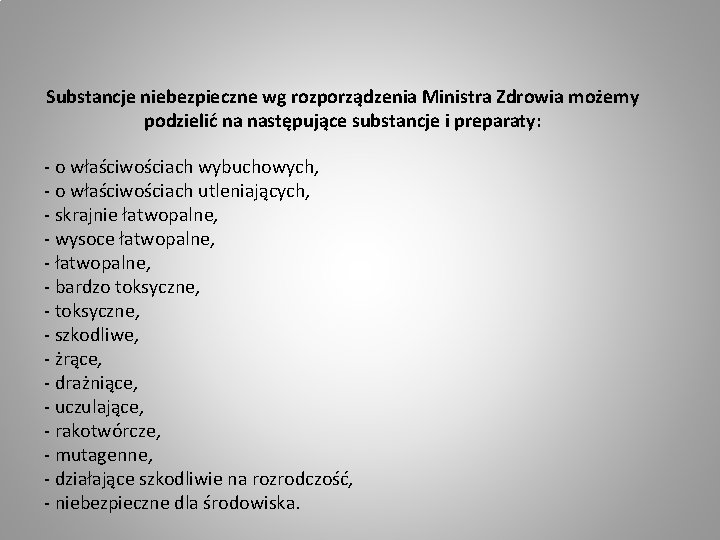 Substancje niebezpieczne wg rozporządzenia Ministra Zdrowia możemy podzielić na następujące substancje i preparaty: -