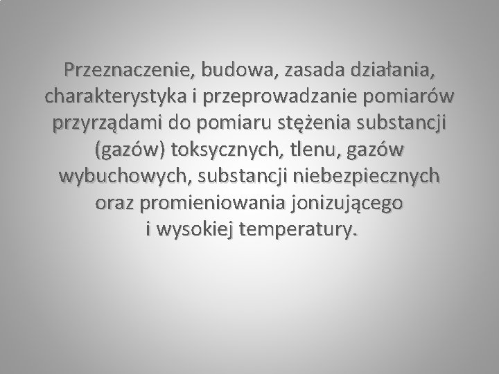 Przeznaczenie, budowa, zasada działania, charakterystyka i przeprowadzanie pomiarów przyrządami do pomiaru stężenia substancji (gazów)