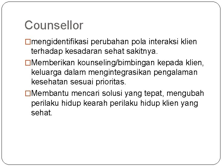 Counsellor �mengidentifikasi perubahan pola interaksi klien terhadap kesadaran sehat sakitnya. �Memberikan kounseling/bimbingan kepada klien, Counsellor �mengidentifikasi perubahan pola interaksi klien terhadap kesadaran sehat sakitnya. �Memberikan kounseling/bimbingan kepada klien,