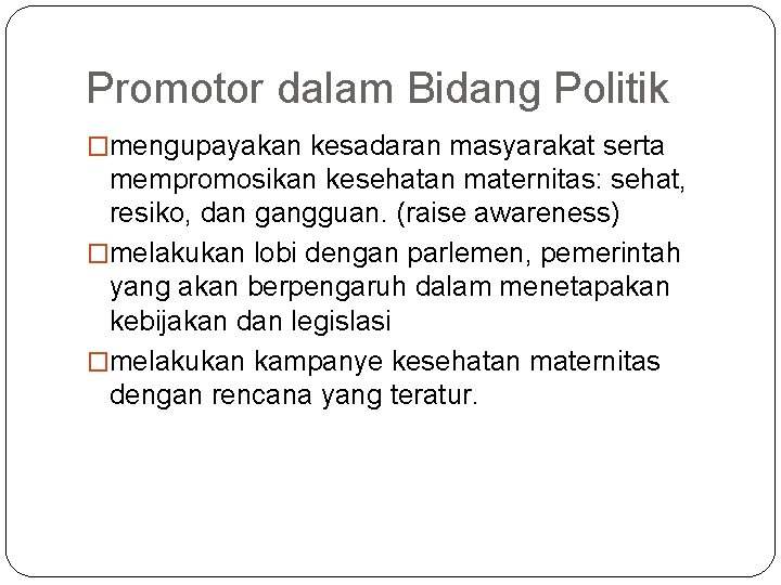 Promotor dalam Bidang Politik �mengupayakan kesadaran masyarakat serta mempromosikan kesehatan maternitas: sehat, resiko, dan Promotor dalam Bidang Politik �mengupayakan kesadaran masyarakat serta mempromosikan kesehatan maternitas: sehat, resiko, dan