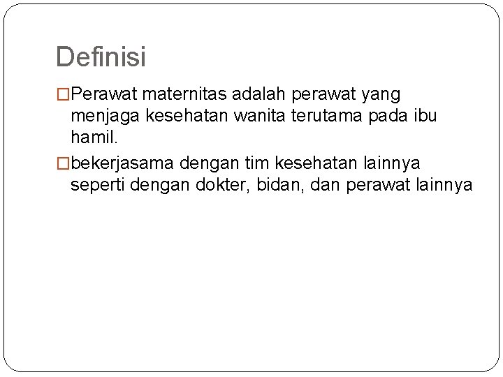 Definisi �Perawat maternitas adalah perawat yang menjaga kesehatan wanita terutama pada ibu hamil. �bekerjasama Definisi �Perawat maternitas adalah perawat yang menjaga kesehatan wanita terutama pada ibu hamil. �bekerjasama