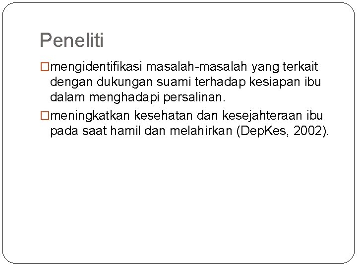 Peneliti �mengidentifikasi masalah-masalah yang terkait dengan dukungan suami terhadap kesiapan ibu dalam menghadapi persalinan. Peneliti �mengidentifikasi masalah-masalah yang terkait dengan dukungan suami terhadap kesiapan ibu dalam menghadapi persalinan.