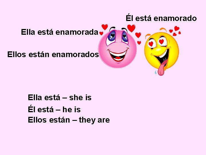 Él está enamorado Ella está enamorada Ellos están enamorados Ella está – she is