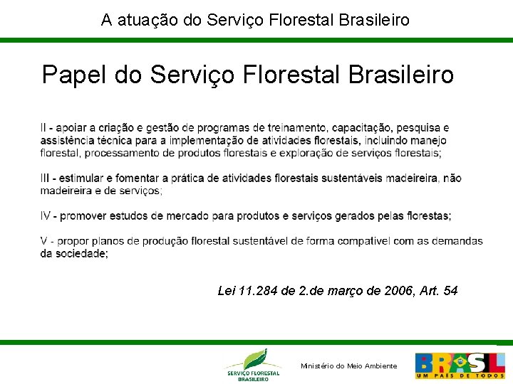 A atuação do Serviço Florestal Brasileiro Papel do Serviço Florestal Brasileiro Lei 11. 284