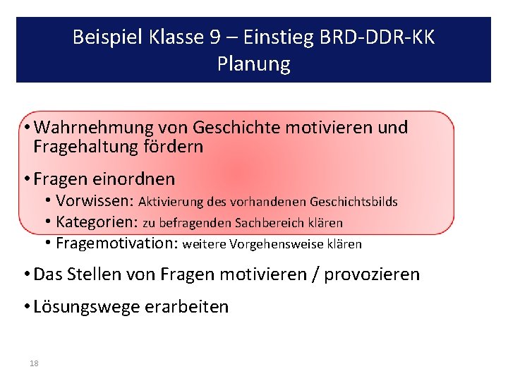 Beispiel Klasse 9 – Einstieg BRD-DDR-KK Planung • Wahrnehmung von Geschichte motivieren und Fragehaltung