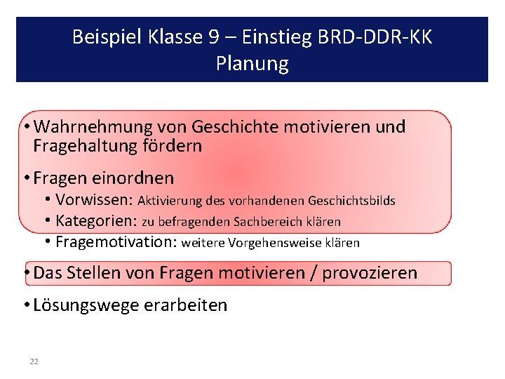 Beispiel Klasse 9 – Einstieg BRD-DDR-KK Planung • Wahrnehmung von Geschichte motivieren und Fragehaltung