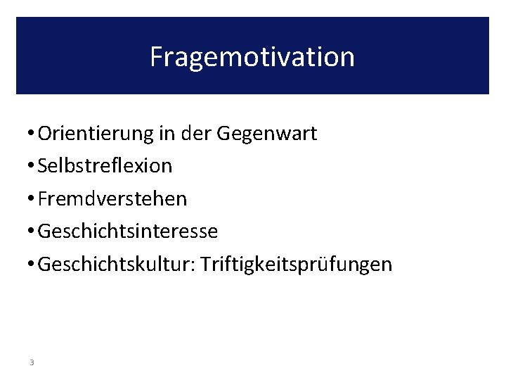 Fragemotivation • Orientierung in der Gegenwart • Selbstreflexion • Fremdverstehen • Geschichtsinteresse • Geschichtskultur: