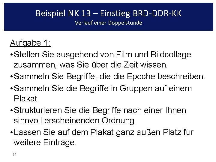 Beispiel NK 13 – Einstieg BRD-DDR-KK Verlauf einer Doppelstunde Aufgabe 1: • Stellen Sie