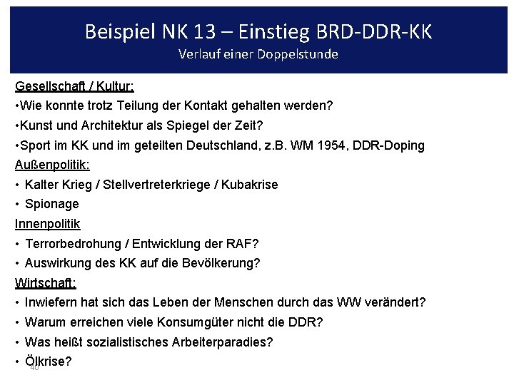 Beispiel NK 13 – Einstieg BRD-DDR-KK Verlauf einer Doppelstunde Gesellschaft / Kultur: • Wie