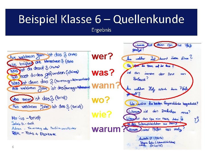 Beispiel Klasse 6 – Quellenkunde Ergebnis wer? was? wann? wo? wie? warum? 6 