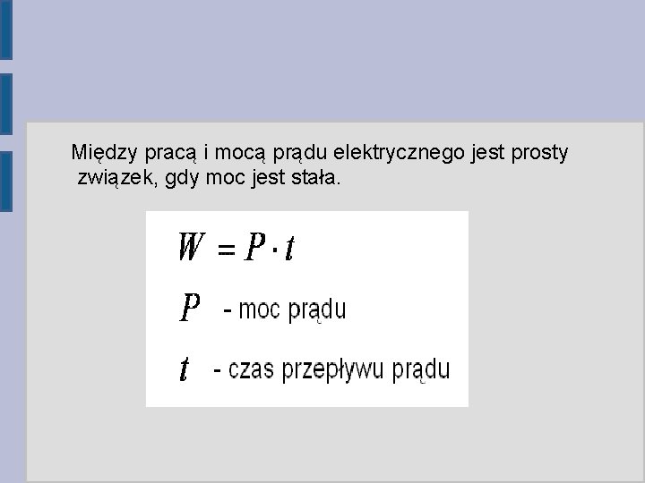 Między pracą i mocą prądu elektrycznego jest prosty związek, gdy moc jest stała. 