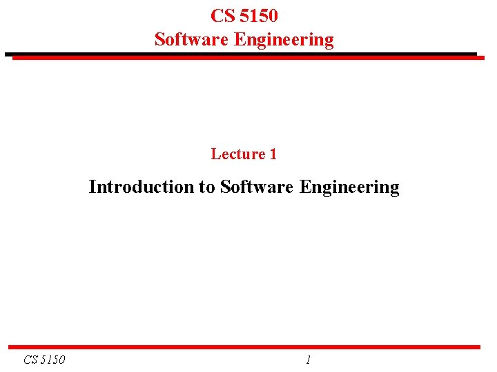 CS 5150 Software Engineering Lecture 1 Introduction to Software Engineering CS 5150 1 