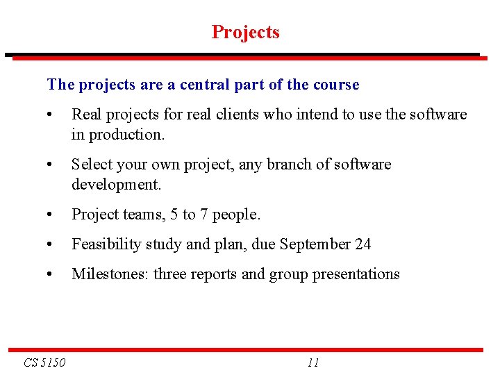 Projects The projects are a central part of the course • Real projects for