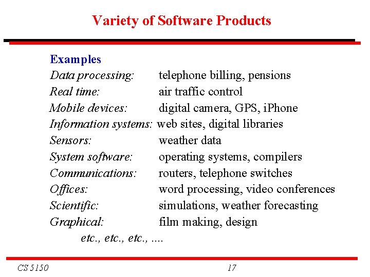 Variety of Software Products Examples Data processing: telephone billing, pensions Real time: air traffic