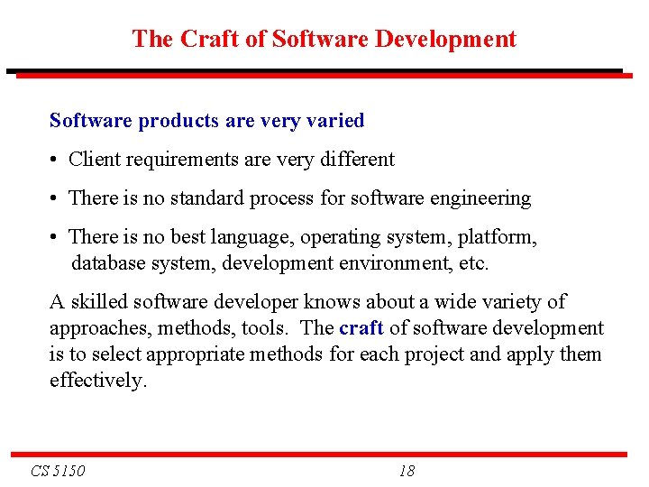 The Craft of Software Development Software products are very varied • Client requirements are