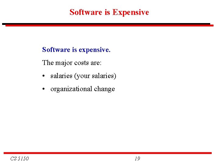 Software is Expensive Software is expensive. The major costs are: • salaries (your salaries)