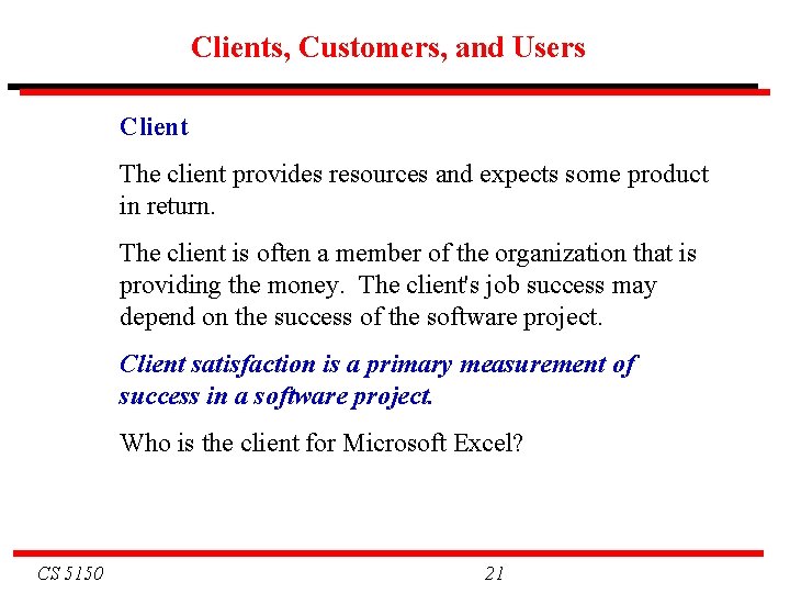 Clients, Customers, and Users Client The client provides resources and expects some product in