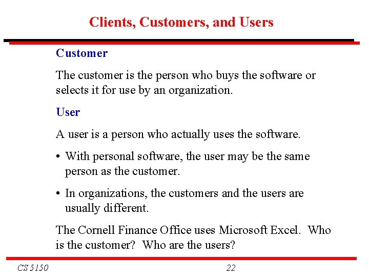Clients, Customers, and Users Customer The customer is the person who buys the software