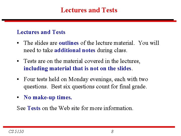 Lectures and Tests • The slides are outlines of the lecture material. You will