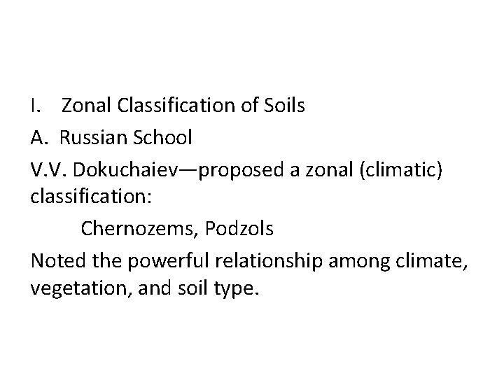 I. Zonal Classification of Soils A. Russian School V. V. Dokuchaiev—proposed a zonal (climatic)