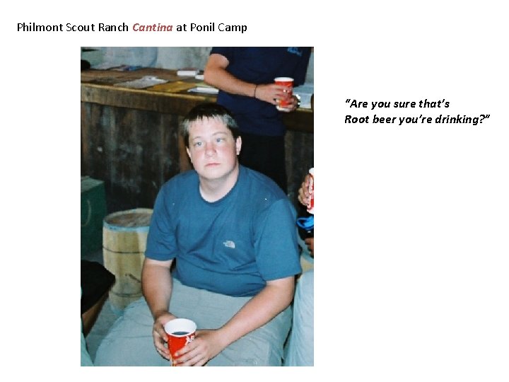 Philmont Scout Ranch Cantina at Ponil Camp “Are you sure that’s Root beer you’re