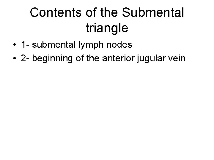 Contents of the Submental triangle • 1 - submental lymph nodes • 2 -