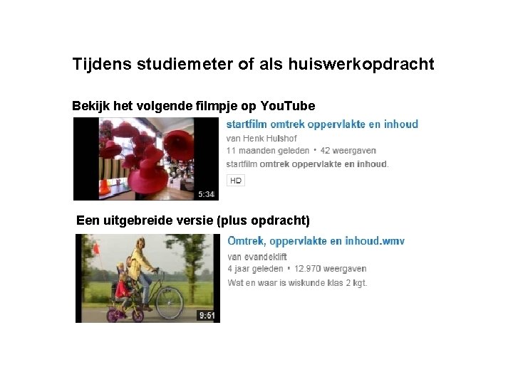  Tijdens studiemeter of als huiswerkopdracht Bekijk het volgende filmpje op You. Tube Een