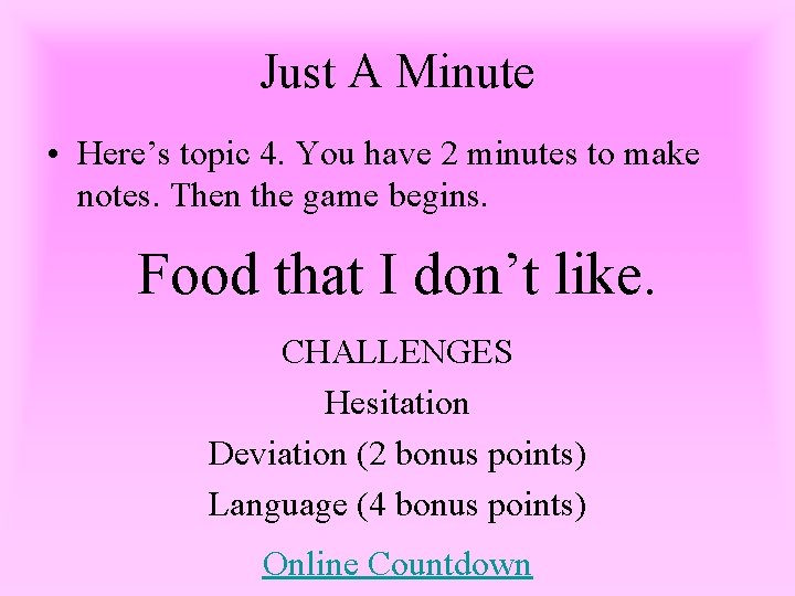 Just A Minute • Here’s topic 4. You have 2 minutes to make notes.