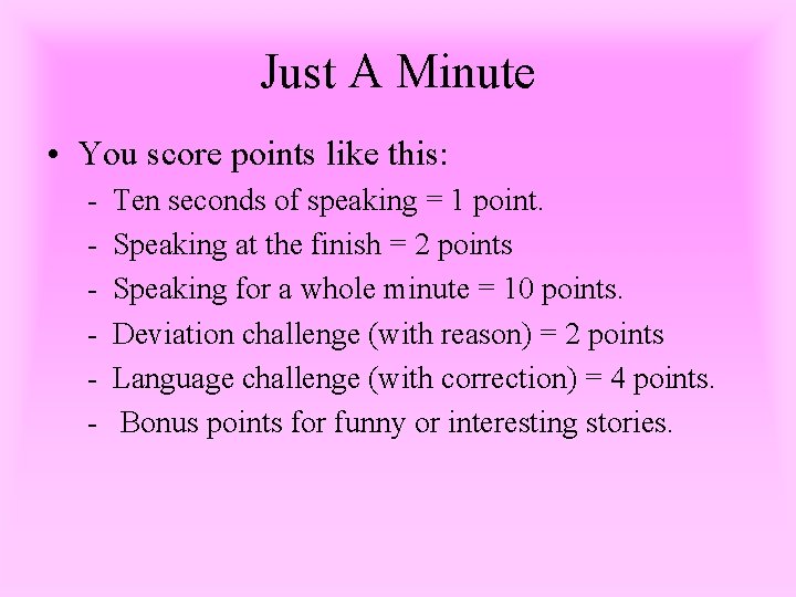 Just A Minute • You score points like this: - Ten seconds of speaking