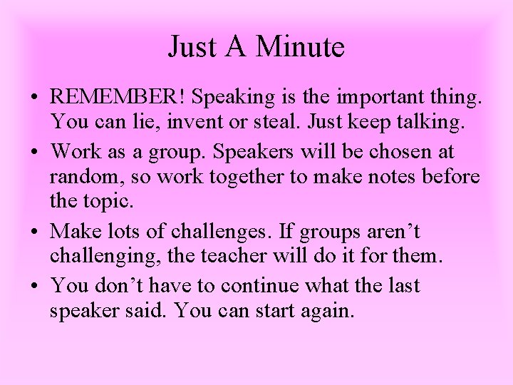 Just A Minute • REMEMBER! Speaking is the important thing. You can lie, invent