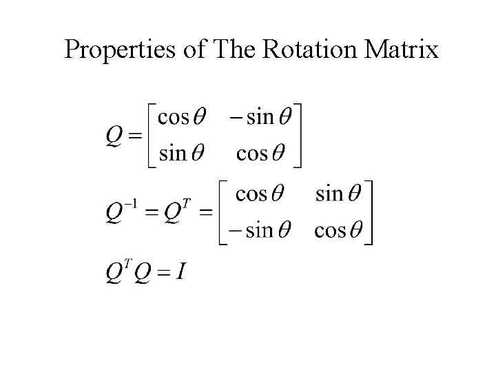 Properties of The Rotation Matrix Properties of The Rotation Matrix