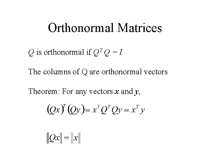 Orthonormal Matrices Q is orthonormal if QT Q = I The columns of Q Orthonormal Matrices Q is orthonormal if QT Q = I The columns of Q