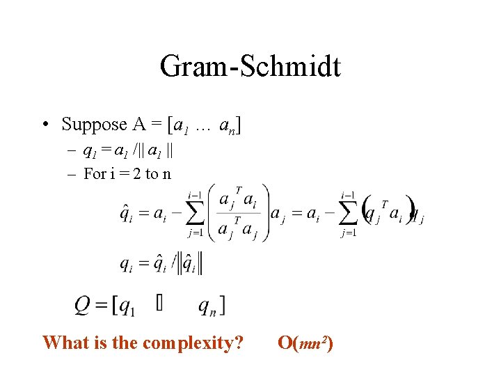 Gram-Schmidt • Suppose A = [a 1 … an] – q 1 = a